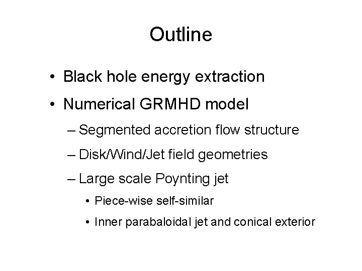 Outline • Black hole energy extraction • Numerical GRMHD model – Segmented accretion flow