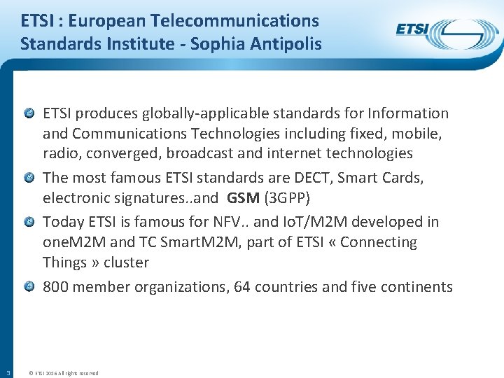 ETSI : European Telecommunications Standards Institute - Sophia Antipolis ETSI produces globally-applicable standards for