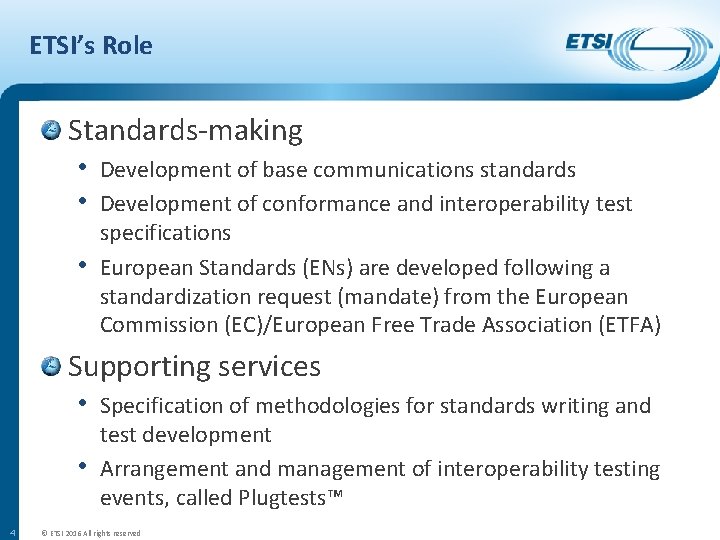 ETSI’s Role Standards-making • Development of base communications standards • Development of conformance and