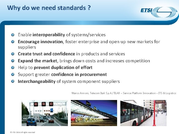 Why do we need standards ? Enable interoperability of systems/services Encourage innovation, foster enterprise
