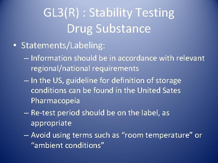 GL 3(R) : Stability Testing Drug Substance • Statements/Labeling: – Information should be in