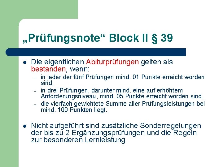 „Prüfungsnote“ Block II § 39 l Die eigentlichen Abiturprüfungen gelten als bestanden, wenn: –