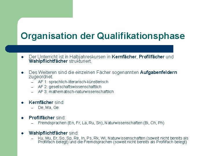 Organisation der Qualifikationsphase l Der Unterricht ist in Halbjahreskursen in Kernfächer, Profilfächer und Wahlpflichtfächer