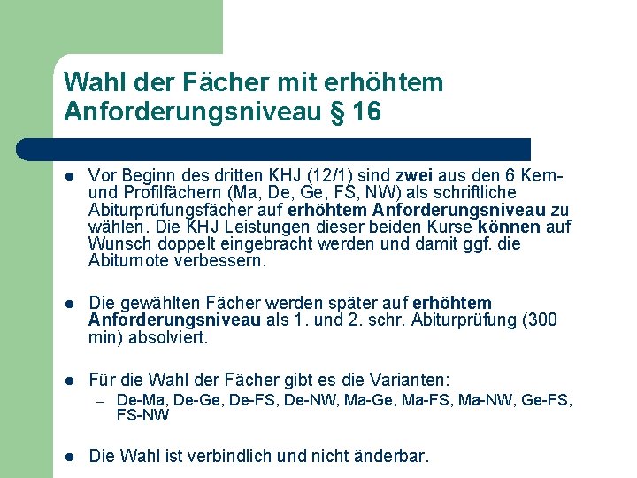 Wahl der Fächer mit erhöhtem Anforderungsniveau § 16 l Vor Beginn des dritten KHJ