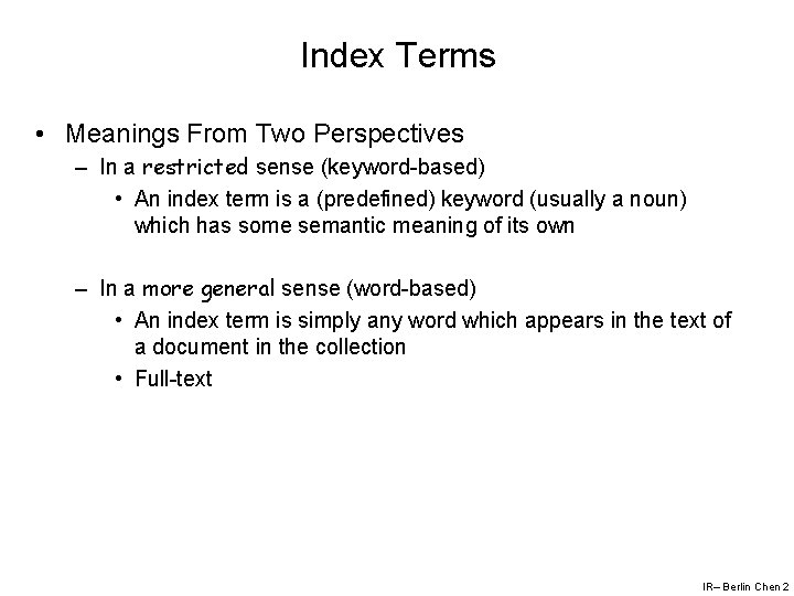 Index Terms • Meanings From Two Perspectives – In a restricted sense (keyword-based) •