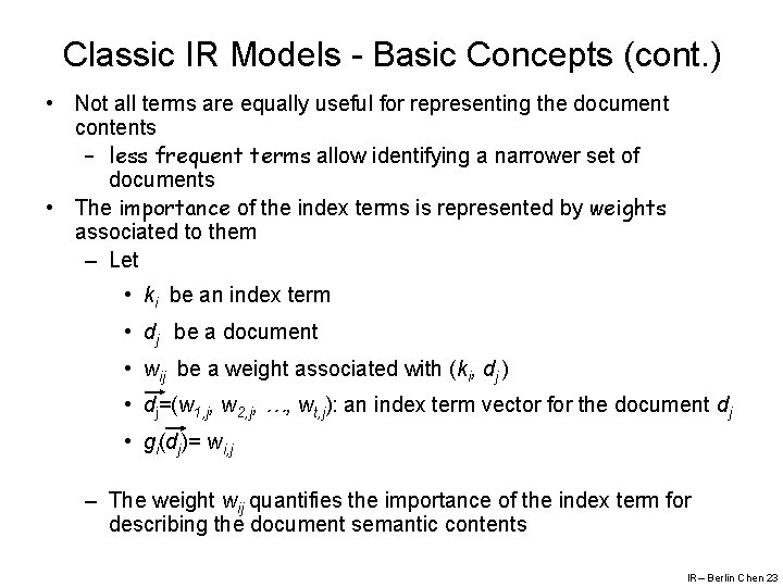 Classic IR Models - Basic Concepts (cont. ) • Not all terms are equally