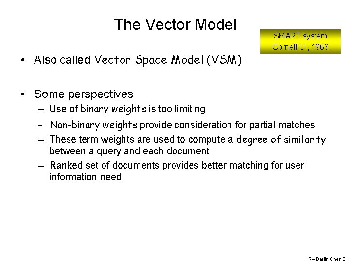 The Vector Model • Also called Vector Space Model (VSM) SMART system Cornell U.