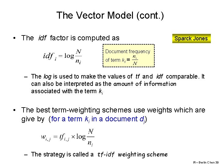 The Vector Model (cont. ) • The idf factor is computed as Sparck Jones