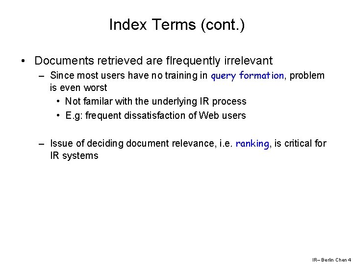 Index Terms (cont. ) • Documents retrieved are flrequently irrelevant – Since most users