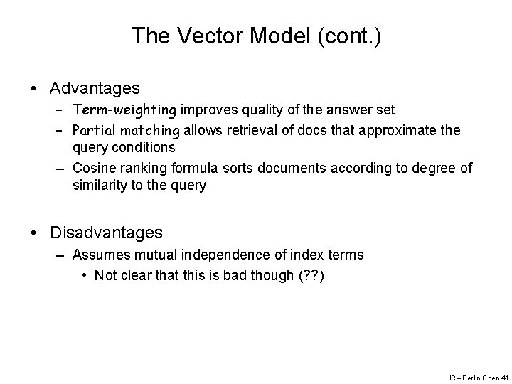 The Vector Model (cont. ) • Advantages – Term-weighting improves quality of the answer