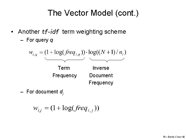 The Vector Model (cont. ) • Another tf-idf term weighting scheme – For query