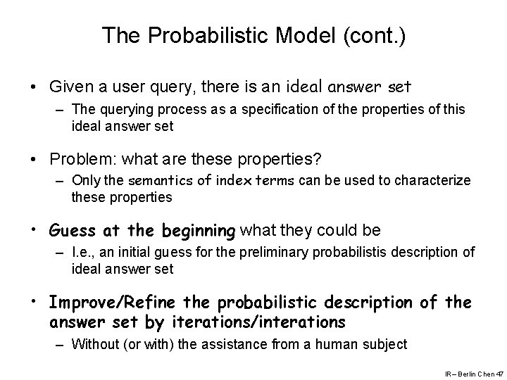 The Probabilistic Model (cont. ) • Given a user query, there is an ideal