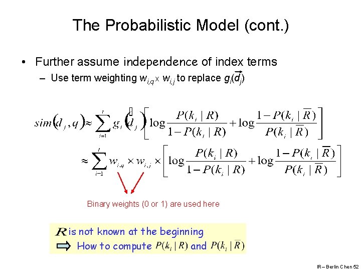 The Probabilistic Model (cont. ) • Further assume independence of index terms – Use