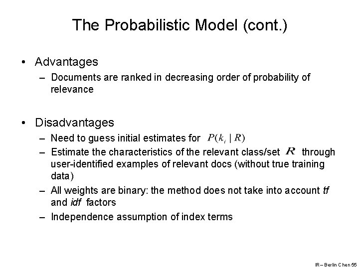 The Probabilistic Model (cont. ) • Advantages – Documents are ranked in decreasing order