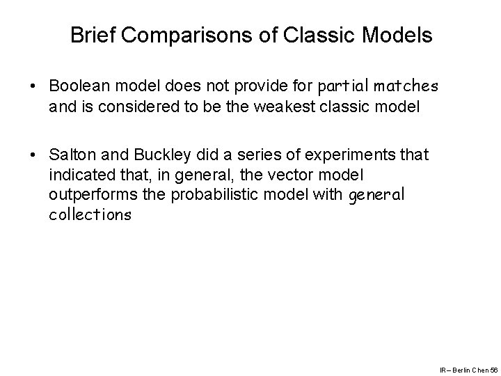 Brief Comparisons of Classic Models • Boolean model does not provide for partial matches