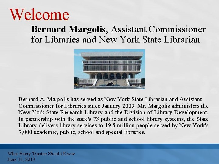 Welcome Bernard Margolis, Assistant Commissioner for Libraries and New York State Librarian Bernard A.