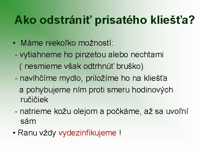 Ako odstrániť prisatého kliešťa? • Máme niekoľko možností: - vytiahneme ho pinzetou alebo nechtami