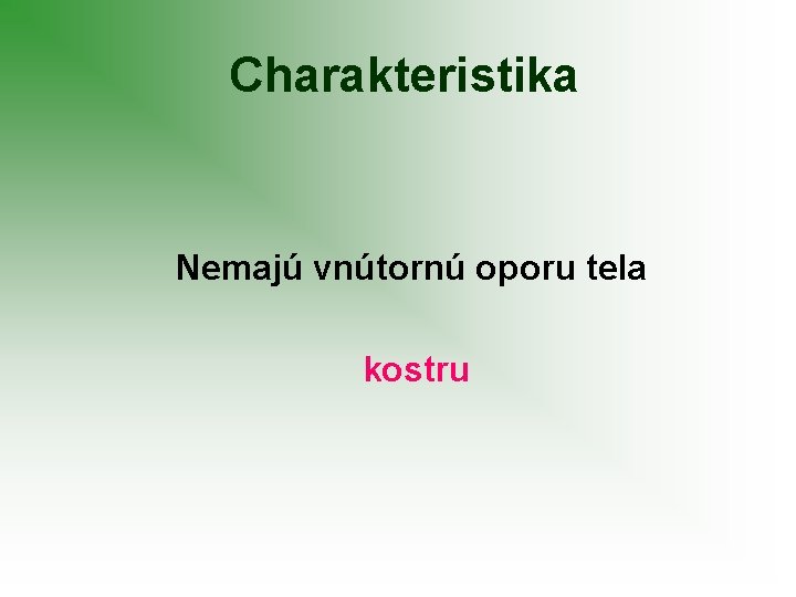 Charakteristika Nemajú vnútornú oporu tela kostru 