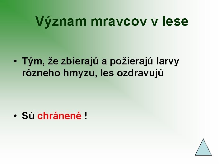 Význam mravcov v lese • Tým, že zbierajú a požierajú larvy rôzneho hmyzu, les