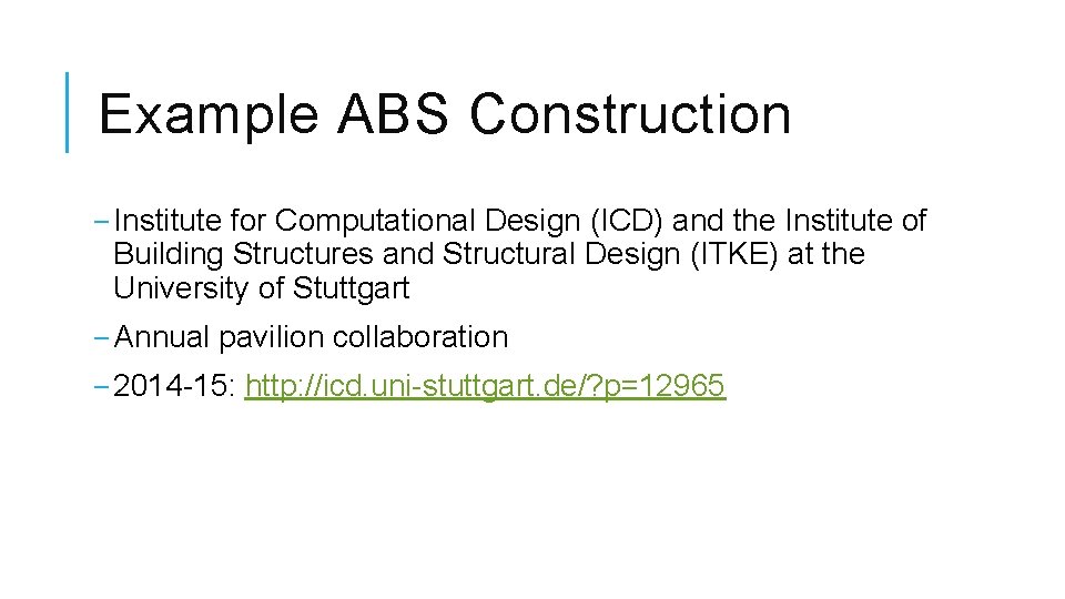 Example ABS Construction ‒ Institute for Computational Design (ICD) and the Institute of Building Example ABS Construction ‒ Institute for Computational Design (ICD) and the Institute of Building