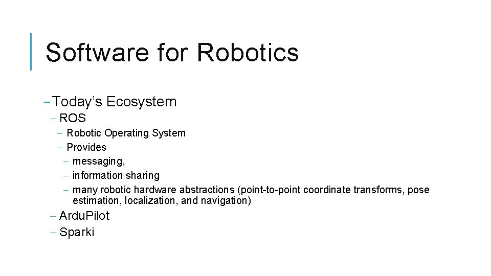 Software for Robotics ‒ Today’s Ecosystem ‒ ROS ‒ Robotic Operating System ‒ Provides Software for Robotics ‒ Today’s Ecosystem ‒ ROS ‒ Robotic Operating System ‒ Provides