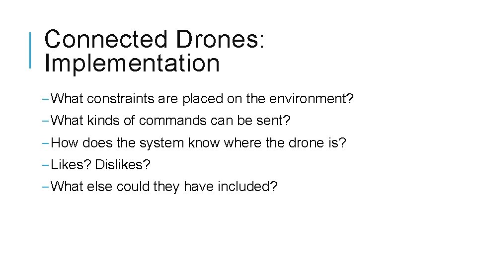 Connected Drones: Implementation ‒ What constraints are placed on the environment? ‒ What kinds Connected Drones: Implementation ‒ What constraints are placed on the environment? ‒ What kinds