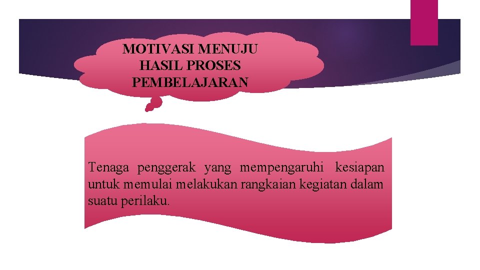 MOTIVASI MENUJU HASIL PROSES PEMBELAJARAN Tenaga penggerak yang mempengaruhi kesiapan untuk memulai melakukan rangkaian