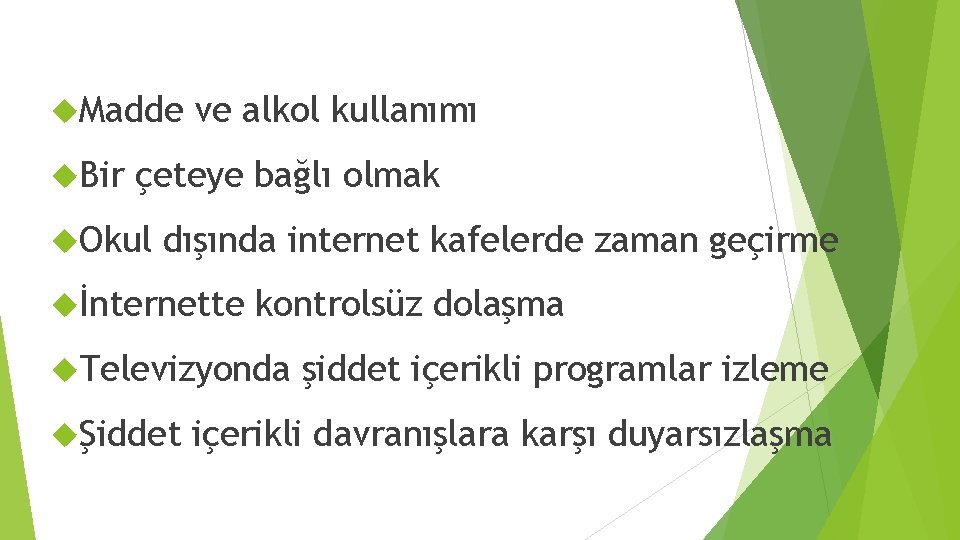  Madde Bir ve alkol kullanımı çeteye bağlı olmak Okul dışında internet kafelerde zaman