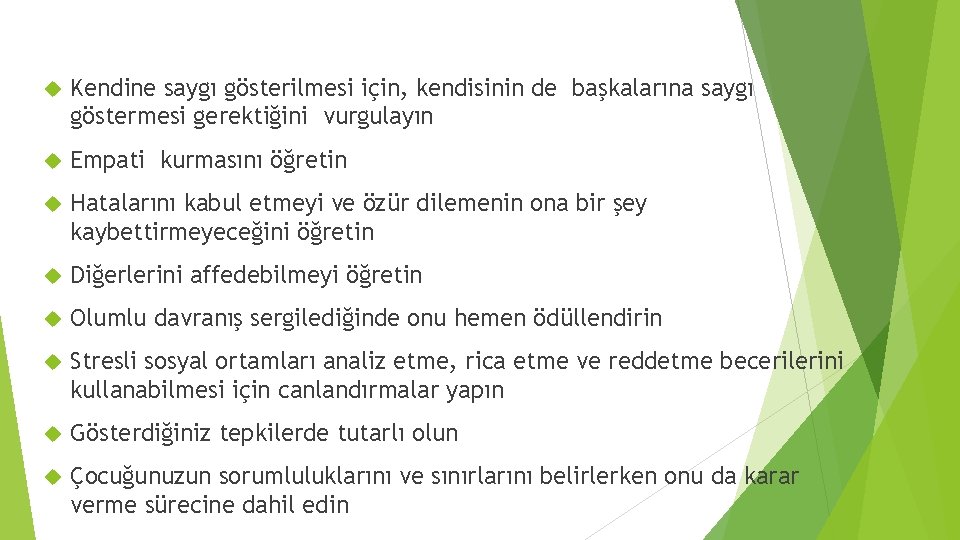  Kendine saygı gösterilmesi için, kendisinin de başkalarına saygı göstermesi gerektiğini vurgulayın Empati kurmasını