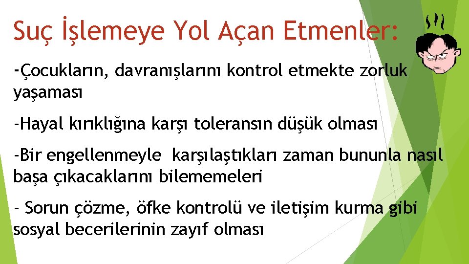 Suç İşlemeye Yol Açan Etmenler: -Çocukların, davranışlarını kontrol etmekte zorluk yaşaması -Hayal kırıklığına karşı