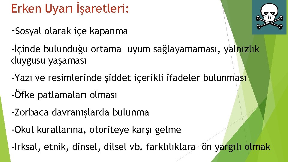 Erken Uyarı İşaretleri: -Sosyal olarak içe kapanma -İçinde bulunduğu ortama uyum sağlayamaması, yalnızlık duygusu