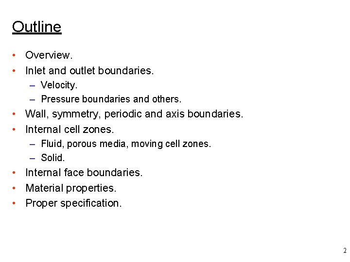 Outline • Overview. • Inlet and outlet boundaries. – Velocity. – Pressure boundaries and