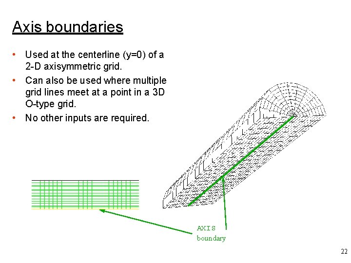 Axis boundaries • Used at the centerline (y=0) of a 2 -D axisymmetric grid.