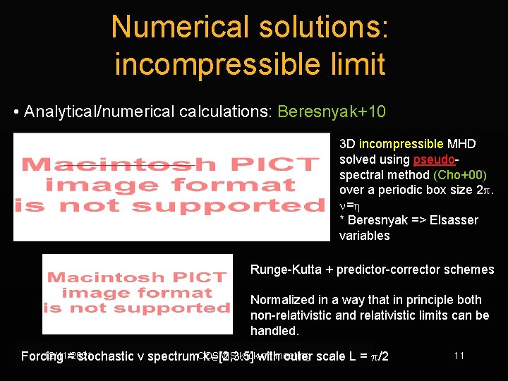 Numerical solutions: incompressible limit • Analytical/numerical calculations: Beresnyak+10 3 D incompressible MHD solved using