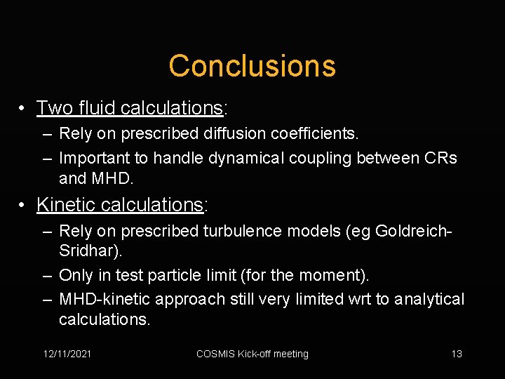 Conclusions • Two fluid calculations: – Rely on prescribed diffusion coefficients. – Important to