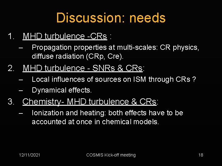 Discussion: needs 1. MHD turbulence -CRs : – Propagation properties at multi-scales: CR physics,