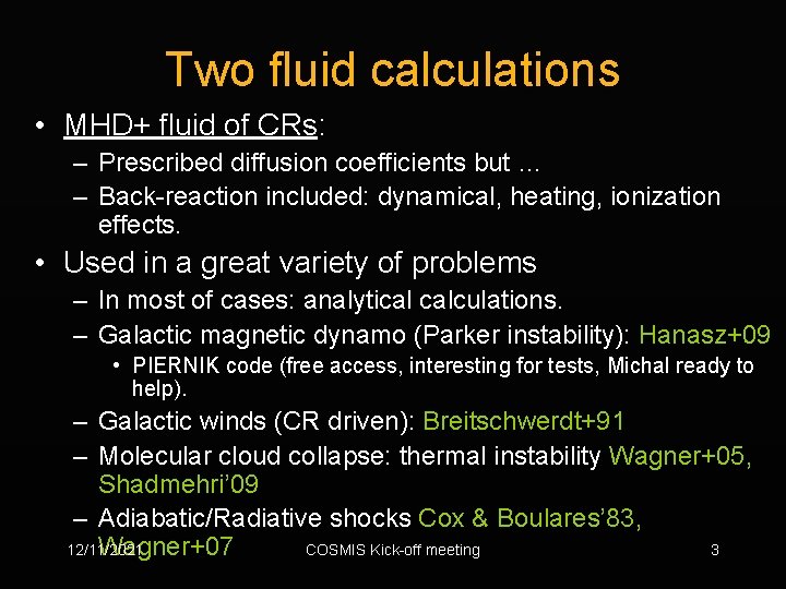 Two fluid calculations • MHD+ fluid of CRs: – Prescribed diffusion coefficients but …