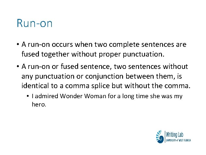 Run-on • A run-on occurs when two complete sentences are fused together without proper