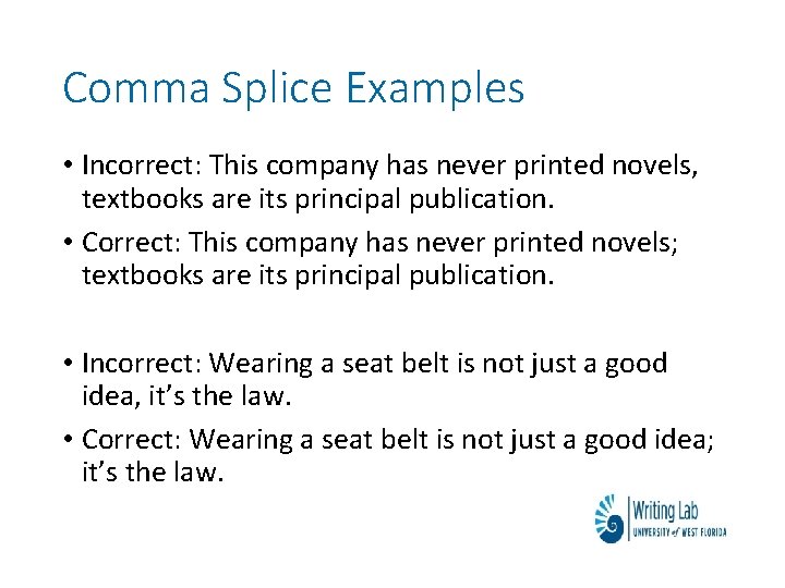 Comma Splice Examples • Incorrect: This company has never printed novels, textbooks are its