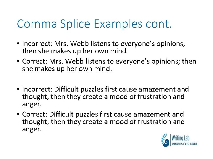 Comma Splice Examples cont. • Incorrect: Mrs. Webb listens to everyone’s opinions, then she