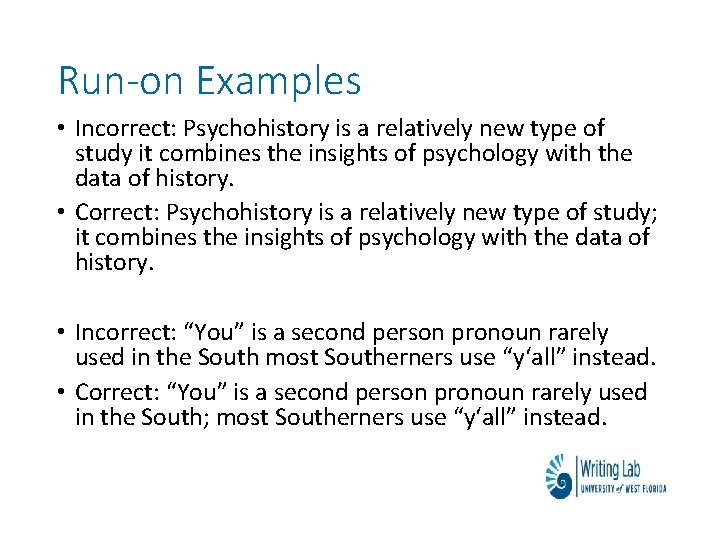 Run-on Examples • Incorrect: Psychohistory is a relatively new type of study it combines