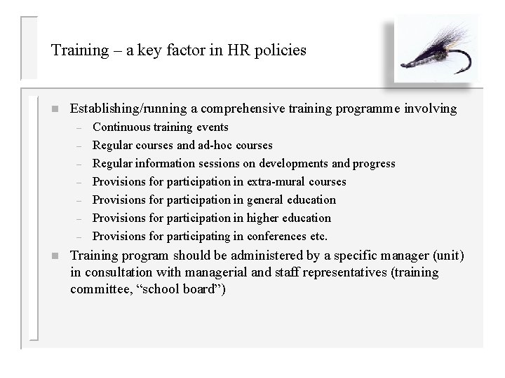 Training – a key factor in HR policies n Establishing/running a comprehensive training programme