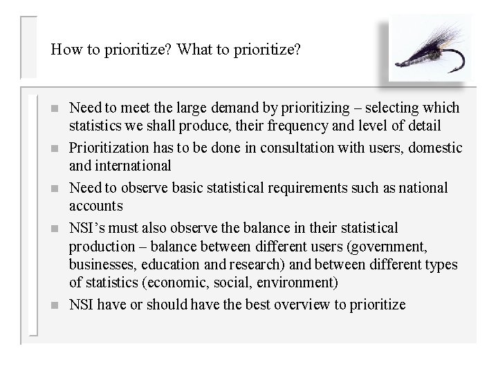 How to prioritize? What to prioritize? n n n Need to meet the large