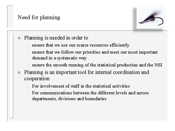 Need for planning n Planning is needed in order to – – – n