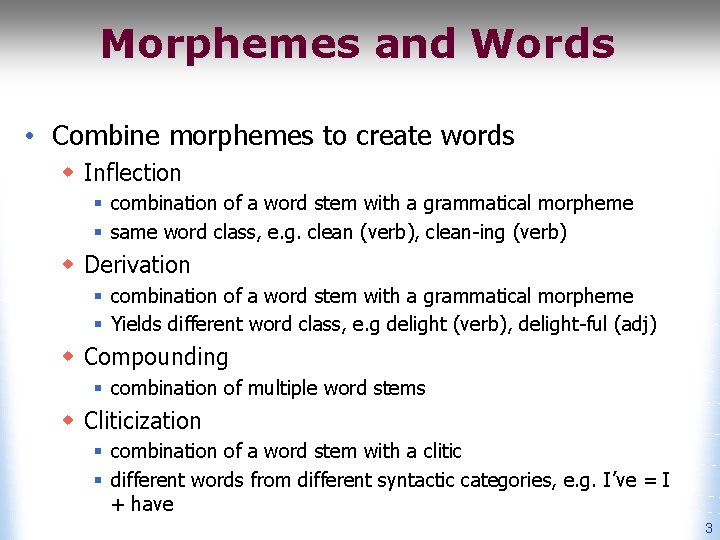 Morphemes and Words • Combine morphemes to create words w Inflection § combination of