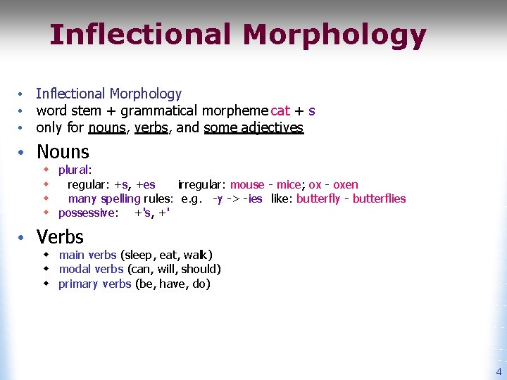 Inflectional Morphology • word stem + grammatical morpheme cat + s • only for