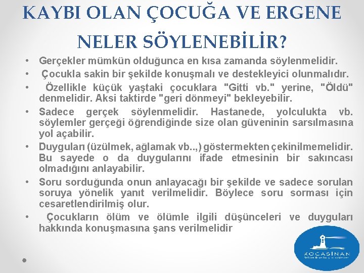 KAYBI OLAN ÇOCUĞA VE ERGENE NELER SÖYLENEBİLİR? • Gerçekler mümkün olduğunca en kısa zamanda