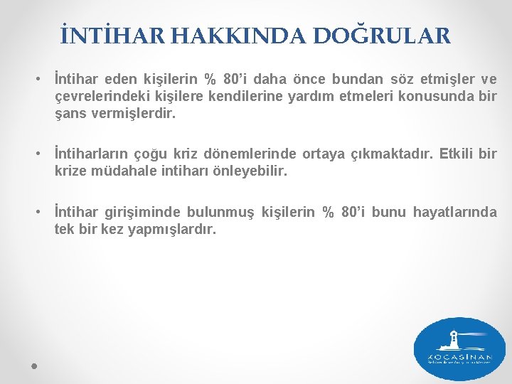 İNTİHAR HAKKINDA DOĞRULAR • İntihar eden kişilerin % 80’i daha önce bundan söz etmişler