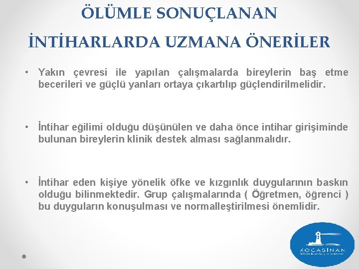 ÖLÜMLE SONUÇLANAN İNTİHARLARDA UZMANA ÖNERİLER • Yakın çevresi ile yapılan çalışmalarda bireylerin baş etme