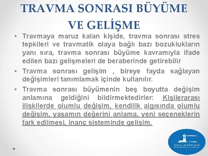 TRAVMA SONRASI BÜYÜME VE GELİŞME • Travmaya maruz kalan kişide, travma sonrası stres tepkileri